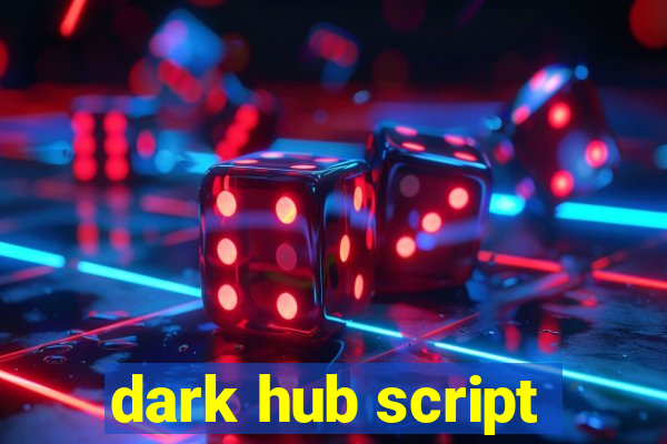 dark hub script